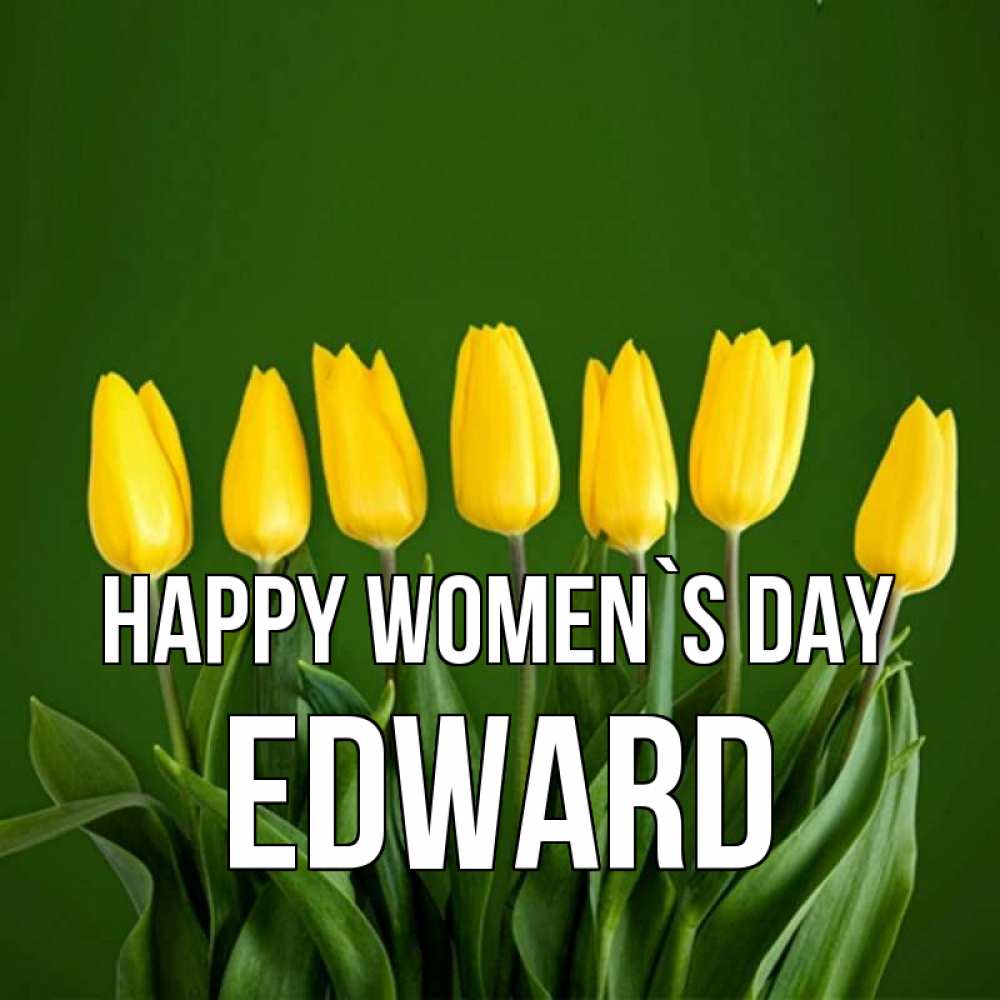 Greetings card с именем, Edward happy women`s day желтого цвета 3 Greetings with text for free download 